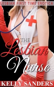  Kelly Sanders - The Lesbian Nurse – Lesbian First Time Erotica.