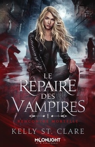 Kelly St. Clare - Le repaire des vampires Tome 1 : Rencontre mortelle.