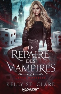 Kelly St. Clare - Le repaire des vampires Tome 2 : Dette mortelle.