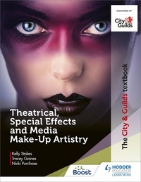 Kelly Stokes et Tracey Gaines - The City &amp; Guilds Textbook: Theatrical, Special Effects and Media Make-Up Artistry.