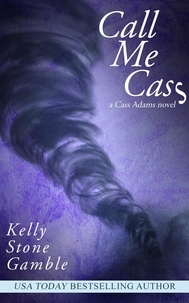 Kelly Stone Gamble - Call Me Cass - A Cass Adams Novel, #3.