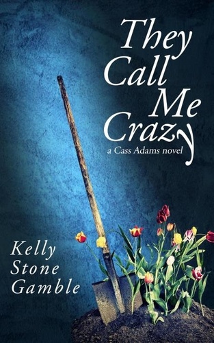  Kelly Stone Gamble - They Call Me Crazy - A Cass Adams Novel, #1.