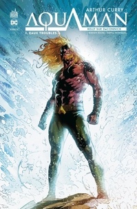 Kelly Sue DeConnick et Robson Rocha - Arthur Curry : Aquaman Tome 1 - Eaux troubles.