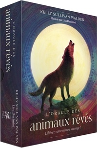 Télécharger les livres Google complets mac L'Oracle des animaux rêvés - Libérez votre nature sauvage ! par Kelly Sullivan Walden, Carole Delporte