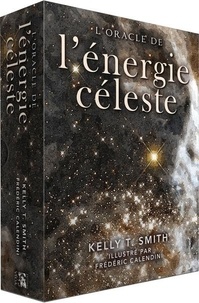 Kelly T. Smith et Frédéric Calendini - L'oracle de l'énergie céleste - Avec 1 livre, 68 cartes illustrées et 1 sac satiné.