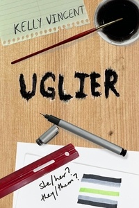  Kelly Vincent - Uglier - The Art of Being Ugly, #2.