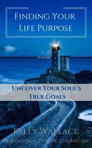Finding Your Life Purpose - Uncover Your Soul's True Goals