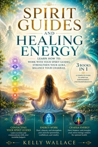 Spirit Guides and Healing Energy - Learn How to : Work with Your Spirit Guides, Strengthen Your Aura, Balance Your Chakras