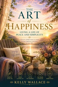 The Art of Happiness - Living a Life of Peace and Simplicity