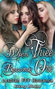  Kelsey Blaine - When Three Become One : Lesbian Threesome FFF Romance.