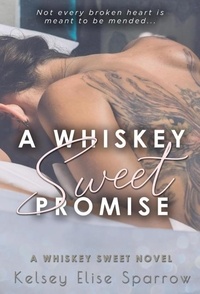  Kelsey Elise Sparrow - A Whiskey Sweet Promise - A Whiskey Sweet Novel, #1.