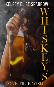  Kelsey Elise Sparrow - Whiskey's One True Wish - A Whiskey Sweet Novel.
