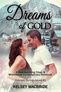 Dreams of Gold  A Christian Clean &amp; Wholesome Contemporary Romance