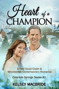 Heart of a Champion: A Christian Clean &amp; Wholesome Contemporary Romance