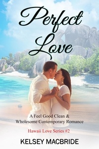  Kelsey MacBride - Perfect Love: A Christian Romance Novel - The Hawaii Love Series, #2.
