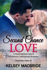  Kelsey MacBride - Second Chance Love - A Christian Clean &amp; Wholesome Contemporary Romance - The Grand Bay Series, #1.