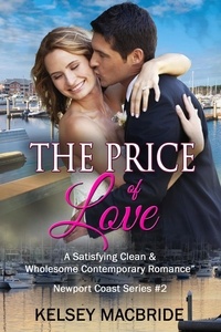  Kelsey MacBride - The Price of Love - A Christian Clean &amp; Wholesome Contemporary Romance - A Newport Coast Series, #2.