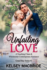  Kelsey MacBride - Unfailing Love - A Christian Clean &amp; Wholesome Contemporary Romance - The Grand Bay Series, #2.