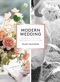 Kelsey McKinnon - Modern Wedding - Creating a Celebration That Looks and Feels Like You.