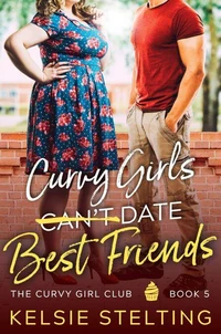 Curvy Girls Can't Date Best Friends