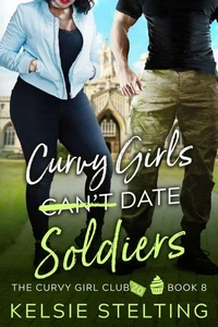 Curvy Girls Can't Date Soldiers