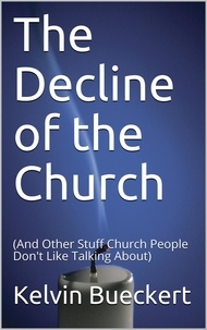  Kelvin Bueckert - The Decline of the Church (And Other Stuff Church People Don't Like Talking About).