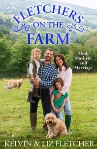 Ebooks télécharger epub Fletchers on the Farm  - Mud, Mayhem and Marriage par Kelvin Fletcher, Liz Fletcher 9780008558505