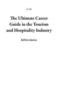 The Ultimate Career Guide in the Tourism and Hospitality Industry