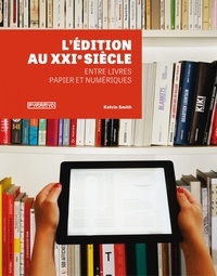 Kelvin Smith - L'édition au XXIe siècle - Entre livres papier et numériques.