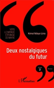 Kémal Ndiaye Léna - Vers le monde étrange de Marie Tome 2 : Deux nostalgiques du futur.