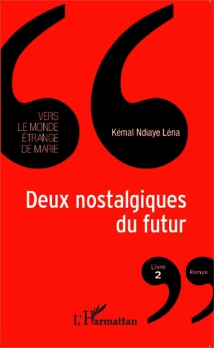 Kémal Ndiaye Léna - Vers le monde étrange de Marie Tome 2 : Deux nostalgiques du futur.