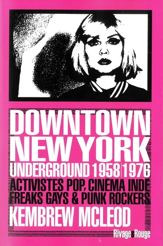 Downtown New York Underground 1958/1976. Activistes pop, cinéma indé, freaks gays & punk rockers