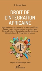 Kémoko Diakité - Droit de l'intégration africaine - Organisations communautaires en Afrique de l'Ouest, rapports entre les organisations sous-régionales, l'Union africaine et l'Organisation des Nations Unies, défis prioritaires de l'intégration en Afrique.