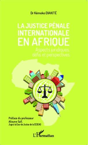 La justice pénale internationale en Afrique. Aspects juridiques, défis et perspectives