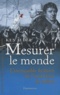 Ken Adler - Mesurer le monde - 1792-1799 : l'incroyable histoire de l'invention du mètre.