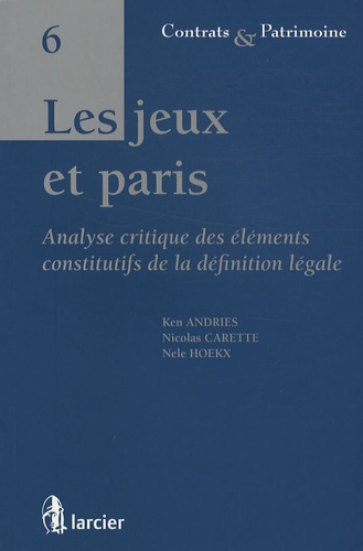 Ken Andries et Nicolas Carette - Les jeux et paris - Analyse critique des éléments constitutifs de la définition légale.
