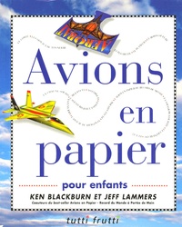 Ken Blackbrun et Jeff Lammers - Avions en papier - Pour enfants.