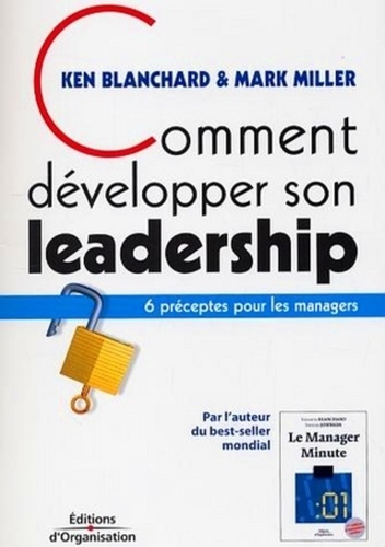 Ken Blanchard et Mark Miller - Comment développer son leadership - 6 préceptes pour les managers.