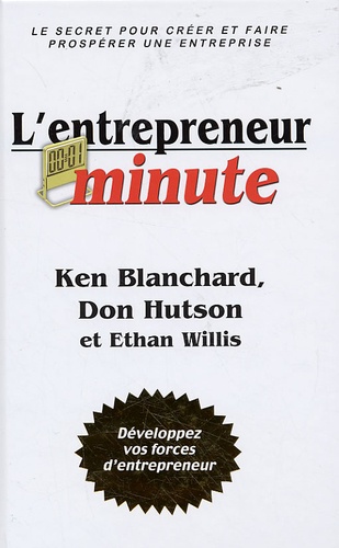Ken Blanchard et Don Hutson - L'entrepreneur minute - Le secret pour créer et faire prospérer une entreprise.