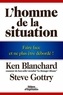 Ken Blanchard et Steve Gottry - L'homme de la situation - Faire face et ne plus être débordé !.