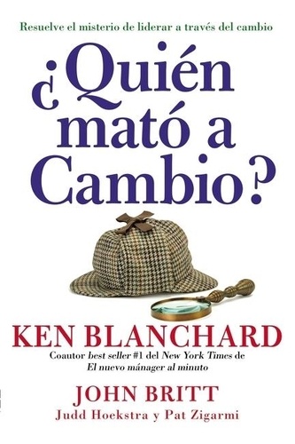 Ken Blanchard - ¿Quién mató a Cambio? - Resuelve el misterio de liderar a través.