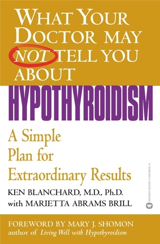 What Your Doctor May Not Tell You About(TM): Hypothyroidism. A Simple Plan for Extraordinary Results