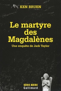 Ken Bruen - Le martyre des Magdalènes - Une enquête de Jack Taylor.