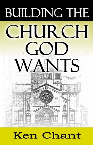  Ken Chant - Building the Church God Wants.
