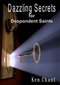  Ken Chant - Dazzling Secrets for Despondent Saints.