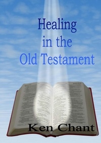  Ken Chant - Healing In The Old Testament - Healing In The Whole Bible, #1.
