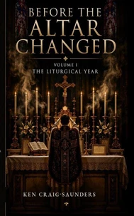 Before the Altar Changed, Vol. I: The Liturgical Year