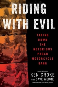 Ken Croke et Dave Wedge - Riding with Evil - Taking Down the Notorious Pagan Motorcycle Gang.