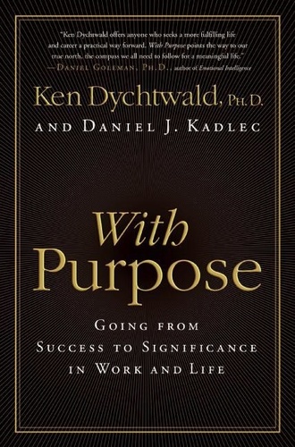 Ken Dychtwald et Daniel J Kadlec - With Purpose - Redefining Money, Family, Work, Retirement, and Success.