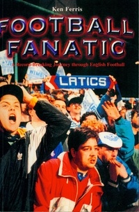 Ken Ferris - Football Fanatic - A Record Breaking Journey Through English Football.
